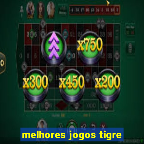 melhores jogos tigre